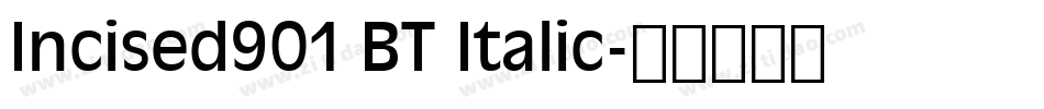 Incised901 BT Italic字体转换